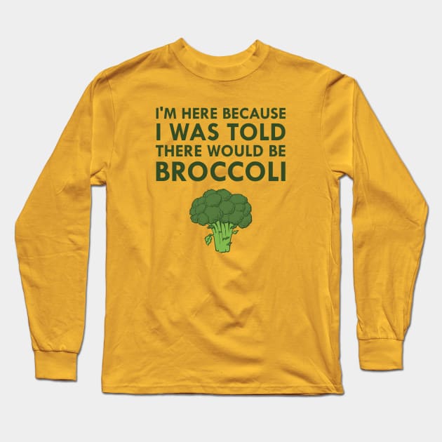 I Was Told There Would Be Broccoli Vegetarian Vegan Long Sleeve T-Shirt by FlashMac